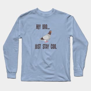 Pigeon Says Hey Bro, Just Stay Coo. Calm Cool Chill Out Bird Long Sleeve T-Shirt